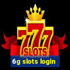 6g slots login